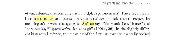 Text except from the link above. Quoting: "The effect is similar to antanaclasis, as discussed by Cynthea Masson in reference to Firefly; the meaning of the word changesd when Saffron says 'You would lie with me?' And Inara replies 'I guess we've lied enough.'"